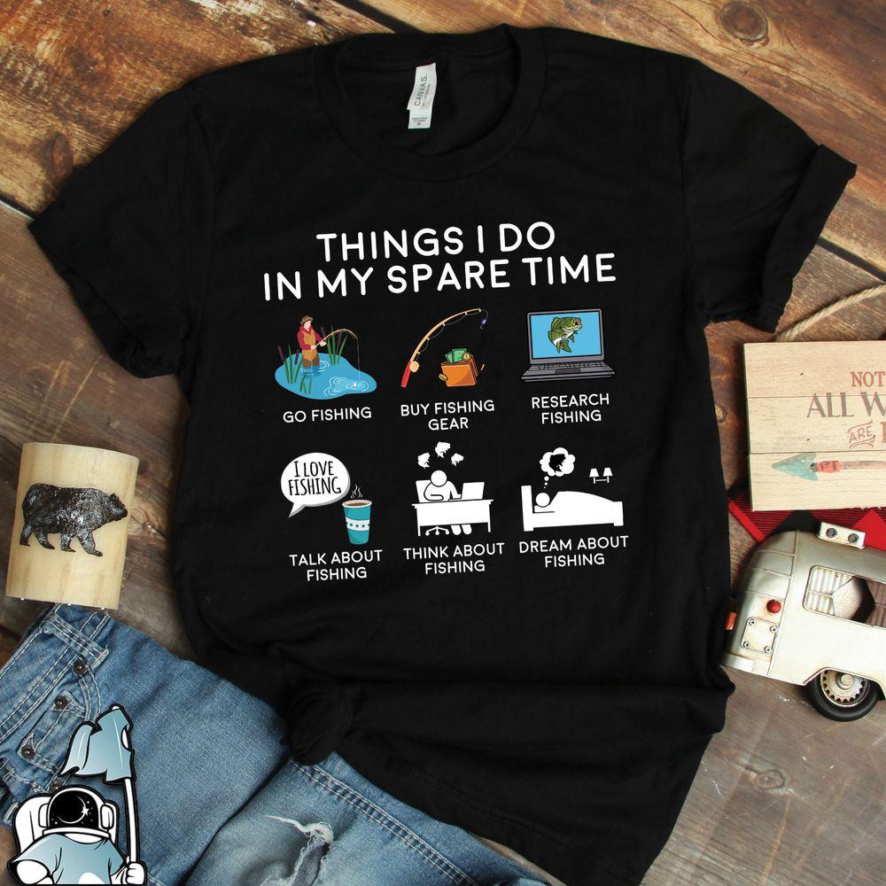 Fishing Things I Do In My Spare Time Fishing Fishing Gifts Fish And Fisherman Dad Or Fathers Day Gift Gift Design T-shirt